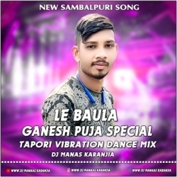 LE BAULA SAMBALPURI (3D TAPORI VIBRATION DANCE MIX) DJ MANAS KARANJIA